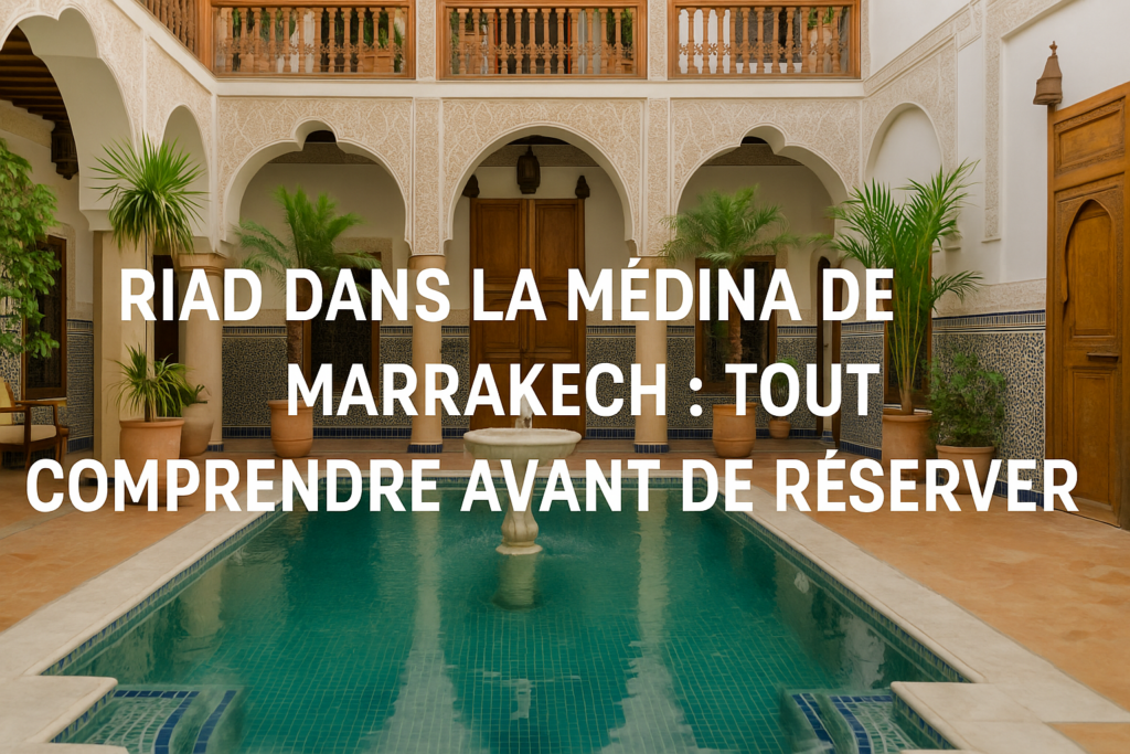 Riad dans la médina de Marrakech : tout comprendre avant de réserver 2 image 2026 06 20T050233.608 0400